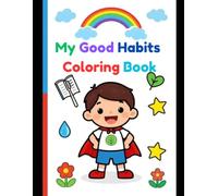 My Good Habits Coloring Book for Kids: 50 Fun Educational Pages Teaching Healthy Habits Kindness Nature Love and Confidence for Ages 3-8