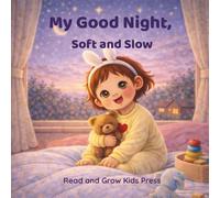 My Good Night, Soft and Slow: A Gentle Bedtime Story to Help Toddlers Feel Calm, Safe, and Ready to Sleep