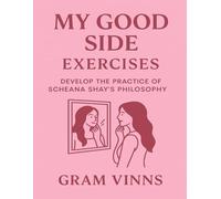 My Good Side Exercises: Develop the practice of Scheana Shay's philosophy
