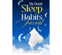 My Good Sleep Habits Journal: A 40-day Sleep Diary to Keep Track of Your Small Daily Changes for Effective Peaceful Nights