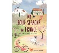 My Good Year in France: Seasonal Tales of an Expat Abroad [Idioma Inglés]