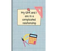 My GPA and I are in a complicated relationship: A notebook ideal for students or, as a fun gift for your college friend