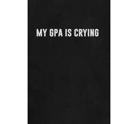 My GPA Is Crying: A Dark Aesthetic Lined Notebook for Overwhelmed Students, Mental Meltdowns, and Academic Chaos (6x9, 200 Pages): Minimalist Study ... Class | College, High School, Uni Gift Idea