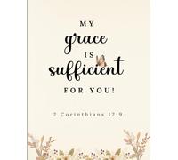 My Grace Is Sufficient for You Journal: 2 Corinthians 12:9 Inspirational Notebook - 120 Lined Pages for Prayer & Reflection