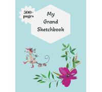 My Grand Sketchbook: Giant Kids Blank Book | Great for Sketching, Drawing, Writing, Creativity | 550 pages | Big Size 8.5 X 11 Inches