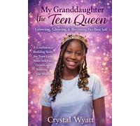 My Granddaughter the Teen Queen: Growing, Glowing & Becoming Her Best Self: A Confidence-Building Story for Teen Girls About Self-Love, Growth, and ... (Inspire With Faith Children’s Collection)