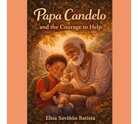 My Grandfather Papa Candelo: The Value Of Helping: A children's story about empathy, friendship, and kindness of heart. (The Teachings of Papa Candelo)