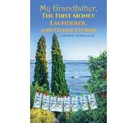 My Grandfather, The First Money Launderer, and Other Stories