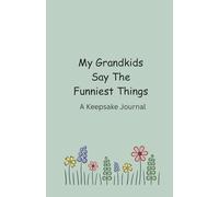 My Grandkids Say The Funniest Things: A Keepsake Journal