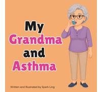 My Grandma and Asthma: An Educational Rhyming Picture Book to Help Young Children Understand a Grandparent's Asthma (My Grandma and...My Grandpa and...)