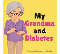 My Grandma and Diabetes: An Educational Rhyming Picture Book to Help Young Children Understand a Grandparent's Diabetes (My Grandma and...My Grandpa and...)