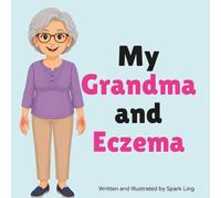 My Grandma and Eczema: An Educational Rhyming Picture Book That Helps Kids Understand a Grandparent’s Eczema (Atopic Dermatitis) (My Grandma and...My Grandpa and...)