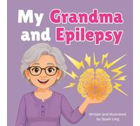 My Grandma and Epilepsy: A Gentle Rhyming Picture Book to Help Kids Understand a Grandparent's Epilepsy and Seizures (My Grandma and...My Grandpa and...)