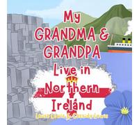 My Grandma And Grandpa Live In Northern Ireland: A Children’s Book For Families Who Live Far Apart, Perfect For Long-Distance Family Bonding