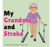 My Grandma and Stroke: A Gentle Rhyming Picture Book to Help Young Children Understand a Grandparent's Stroke and Recovery (My Grandma and...My Grandpa and...)