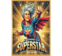 MY GRANDMA IS A SUPERSTAR: The Ultimate Gift for Grandmothers.