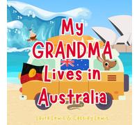 My Grandma Lives In Australia: A Fun and Colourful Children’s Book About Australia the Country Where Grandma Lives : Because Grandchildren Never Forget Their Grandma!