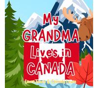 My Grandma Lives In Canada: A Children’s Book For Families Who Live Far Apart, Perfect For Long-Distance Family Bonding