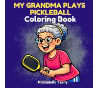 My Grandma Plays Pickleball: Coloring Book for kids, Bold and Easy Designs with a Pickleball Narrative.