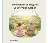 My Grandma’s Magical Countryside Garden: Heartwarming Story of Family, Nature, and a Beautiful Countryside Garden A Children’s Story About Love, Nature, and Life in Grandma’s Garden