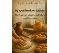 My Grandma’s Recipes: Traditional Ukrainian Dishes with Love, Memory, and Flavor