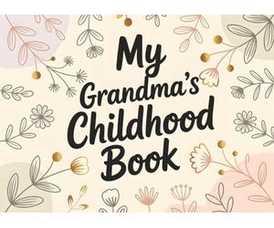 My Grandma's Childhood: Fill-In Book for Kids | A Meaningful Gift for Nana or Grandmother on Mother’s Day or Birthday | Tell Your Story and Create a Memory Journal