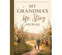 My Grandma's Life Story Journal: A Guided Memory Keepsake for Sharing Family History, Traditions, Wisdom, and Cherished Moments With Future Generations