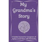 My Grandma's Story: A Guided Journal for Caregivers of Aging Loved Ones with Dementia