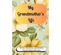 My Grandmother’s Life: A Guided Journal Book to Preserve Grandmother Story for Generations