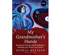 My Grandmother's Hands: Racialized Trauma and the Pathways to Mending Our Hearts and Bodies