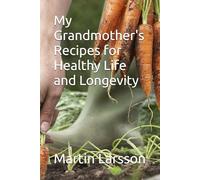 My Grandmother's Recipes for Healthy Life and Longevity