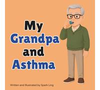 My Grandpa and Asthma: An Educational Rhyming Picture Book to Help Young Children Understand a Grandparent's Asthma (My Grandma and...My Grandpa and...)