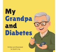 My Grandpa and Diabetes: An Educational Rhyming Picture Book to Help Young Children Understand a Grandparent's Diabetes (My Grandma and...My Grandpa and...)