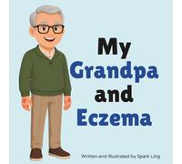 My Grandpa and Eczema: An Educational Rhyming Picture Book That Helps Kids Understand a Grandparent’s Eczema (Atopic Dermatitis) (My Grandma and...My Grandpa and...)