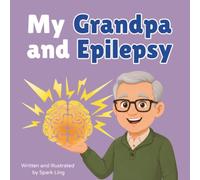 My Grandpa and Epilepsy: A Gentle Rhyming Picture Book to Help Kids Understand a Grandparent's Epilepsy and Seizures (My Grandma and...My Grandpa and...)