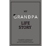 My Grandpa Life Story: A Grandfather's Guided Journal and Memory Keepsake Book with Test of Childhood Trauma-Self