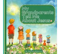 My Grandparents Tell Me About Jesus: A gentle, joyful introduction to Jesus-told through the loving voices of Grandma and Grandpa.