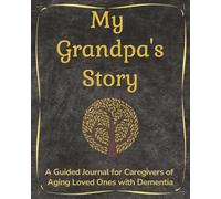 My Grandpa's Story: A Guided Journal for Caregivers of Aging Loved Ones with Dementia