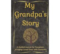 My Grandpa's Story: A Guided Journal for Caregivers of Aging Loved Ones with Dementia