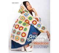 My Granny Square Wardrobe: Stunning Designs to Crochet and Wear