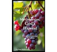 My Grapevine, God's Harvest: Personal and Spiritual Reflections