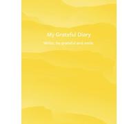 My Grateful Diary: write, be grateful and smile: Find happiness in simplicity