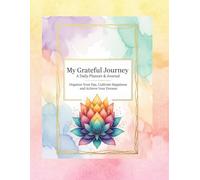 My Grateful Journey: A Daily Planner & Journal: Organize Your Day, Cultivate Happiness, and Achieve Your Dreams