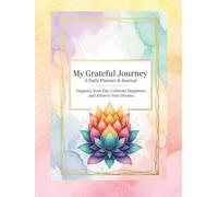 My Grateful Journey: A Daily Planner & Journal: Organize Your Day, Cultivate Happiness, and Achieve Your Dreams