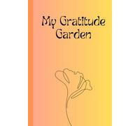My Gratitude Garden: Gift Notebook Journal for Gratitude Tracking