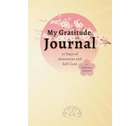 My Gratitude Journal: 21 Days of Thankfulness & Self-Care + 7 Reflection Exercises to Rewire Your Brain for Happiness