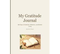 My Gratitude Journal: 365 Days of Gratitude, Reflection, and Mindful Living