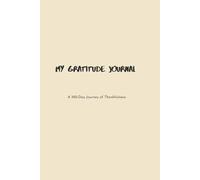 My Gratitude Journal: A 100-Day Journey of Mindfulness & Thankfulness: Daily Prompts to Cultivate Positivity, Self-Reflection, and Joy