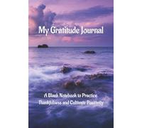 My Gratitude Journal: A Blank Notebook to Practice Thankfulness and Cultivate Positivity