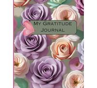 My Gratitude Journal: A Daily Record to Help You Stay Present and Appreciate the Little Things in Life
